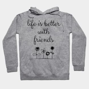 Life Is Better With Friends Hoodie